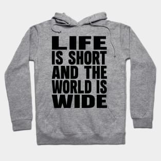 Life is short and the world is wide Hoodie